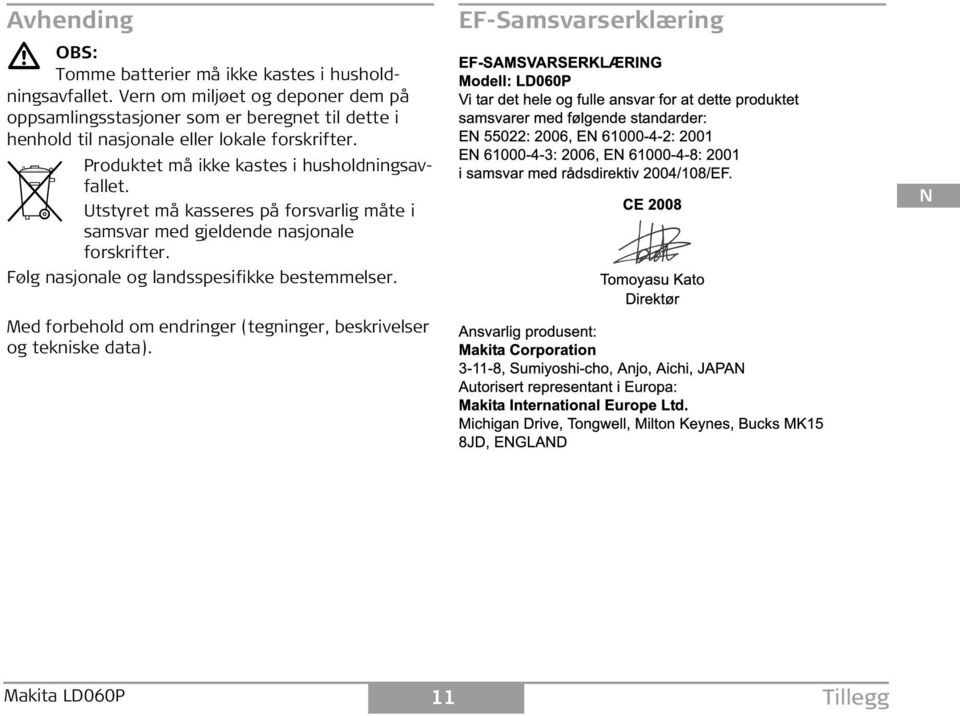 forskrifter. roduktet må ikke kastes i husholdningsavfallet.