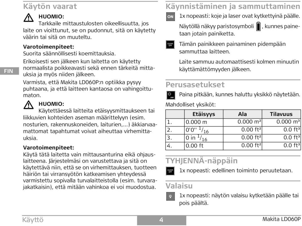 Varmista, että Makita LD060:n optiikka pysyy puhtaana, ja että laitteen kantaosa on vahingoittumaton.