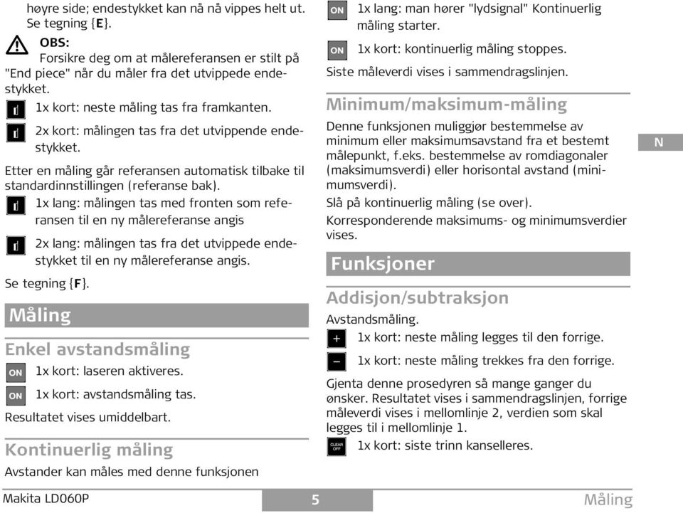 1x lang: målingen tas med fronten som referansen til en ny målereferanse angis 2x lang: målingen tas fra det utvippede endestykket til en ny målereferanse angis. e tegning {}.
