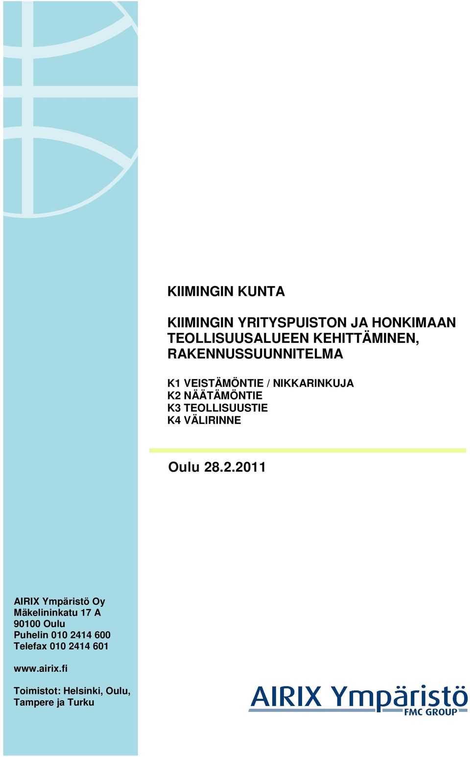 TEOLLISUUSTIE K4 VÄLIRINNE Oulu AIRIX Ympäristö Oy Mäkelininkatu 17 A 90100 Oulu