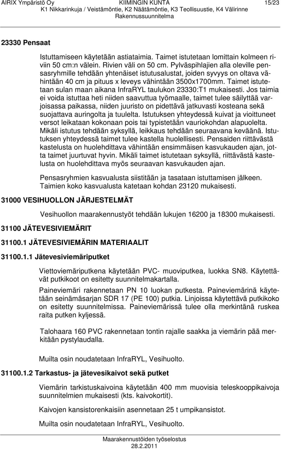 Taimet istutetaan sulan maan aikana InfraRYL taulukon 23330:T1 mukaisesti.