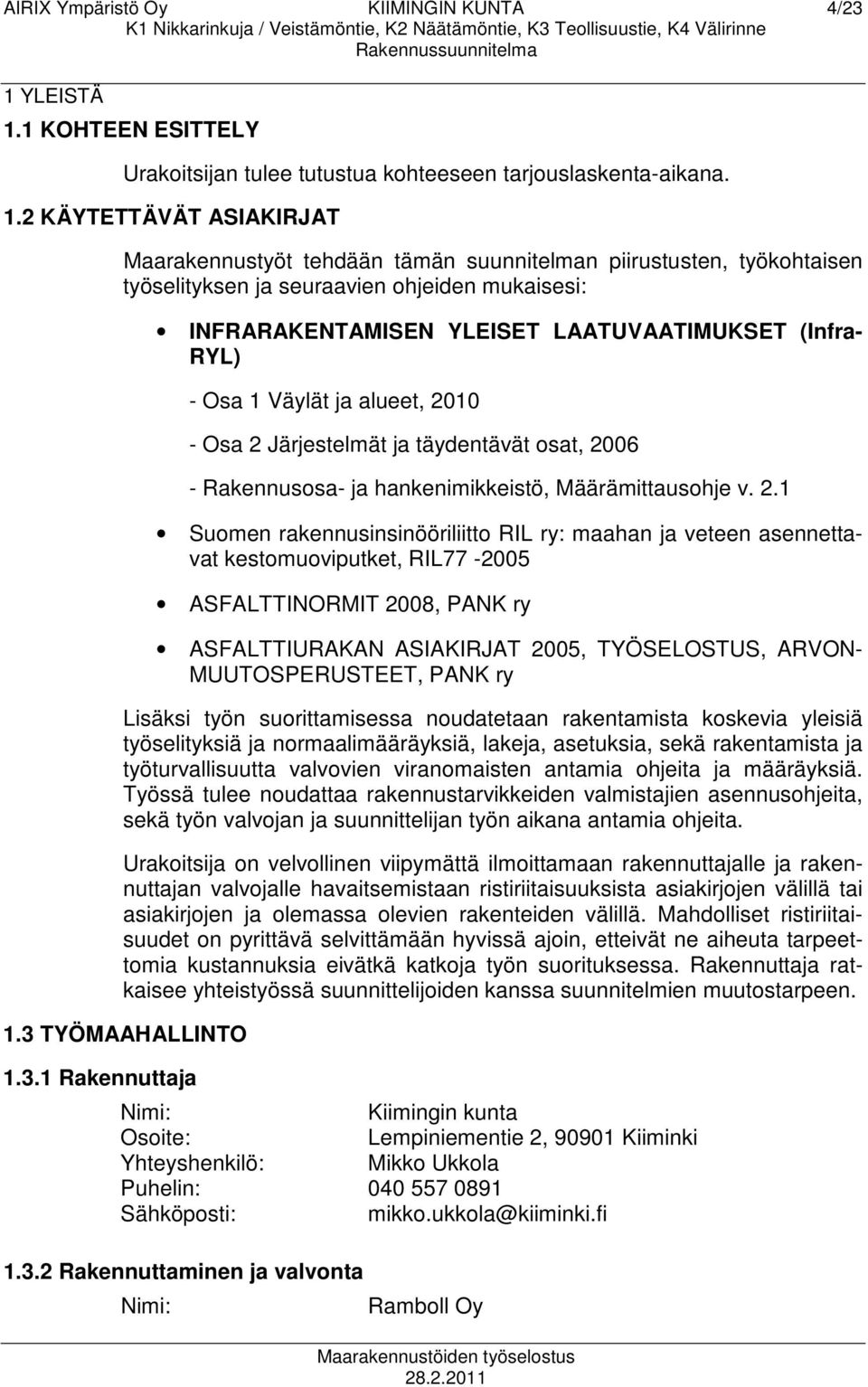 1 KOHTEEN ESITTELY Urakoitsijan tulee tutustua kohteeseen tarjouslaskenta-aikana. 1.