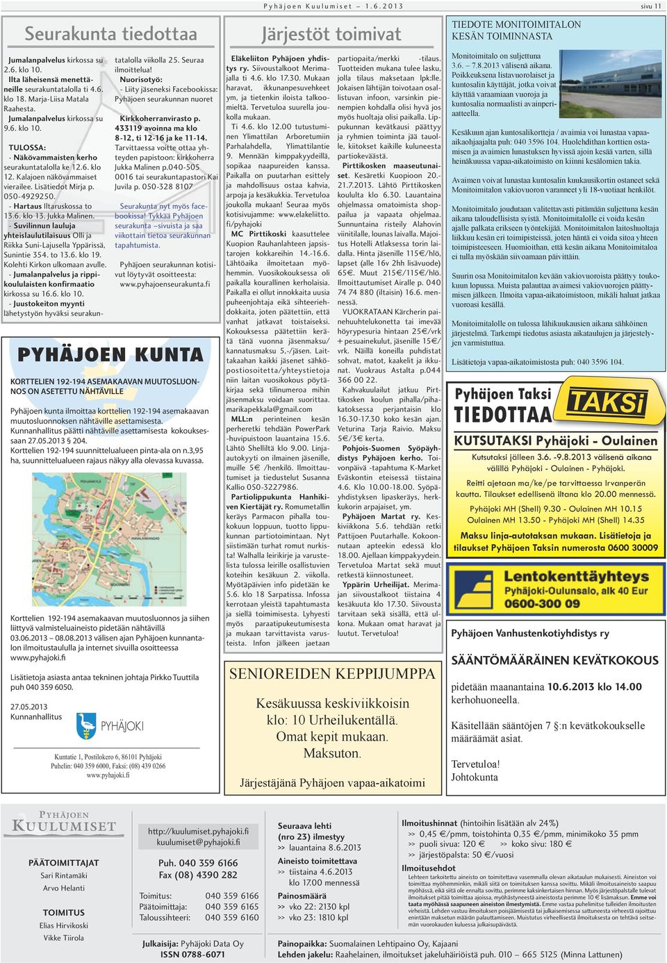 - Hartaus Iltaruskossa to 13.6. klo 13. Jukka Malinen. - Suvilinnun lauluja yhteislaulutilaisuus Olli ja Riikka Suni-Lajusella Yppärissä, Sunintie 354. to 13.6. klo 19. Kolehti Kirkon ulkomaan avulle.