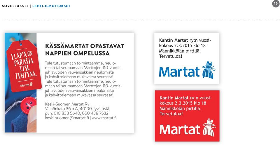 Tule tutustumaan toimintaamme, neulomaan tai seuraamaan Marttojen 110-vuotisjuhlavuoden  Keski-Suomen Martat Ry Väinönkatu 36 b A, 40100 Jyväskylä puh.