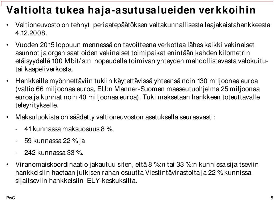 toimivan yhteyden mahdollistavasta valokuitutai kaapeliverkosta.