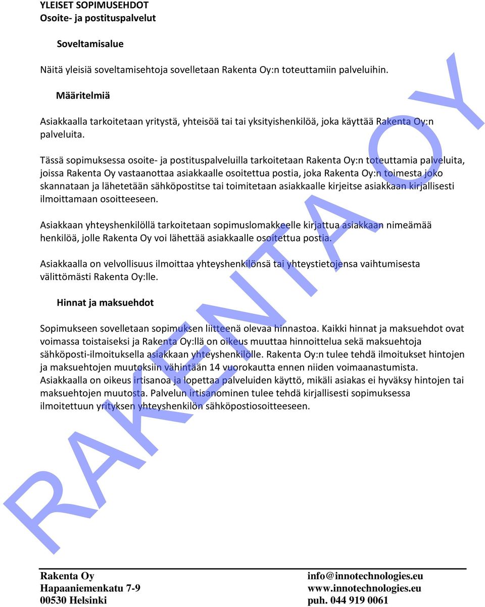 Tässä sopimuksessa osoite- ja postituspalveluilla tarkoitetaan :n toteuttamia palveluita, joissa vastaanottaa asiakkaalle osoitettua postia, joka :n toimesta joko skannataan ja lähetetään