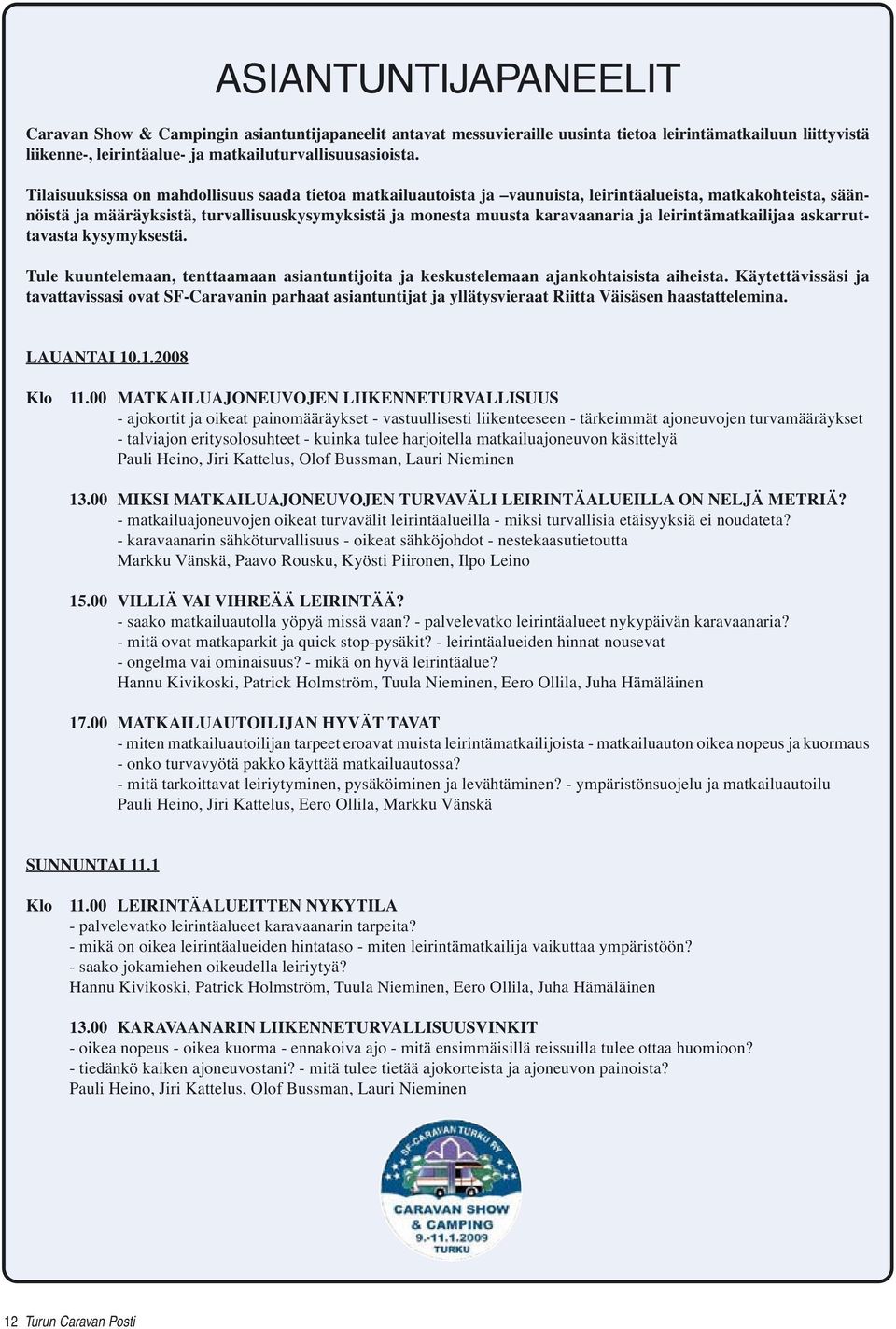 leirintämatkailijaa askarruttavasta kysymyksestä. Tule kuuntelemaan, tenttaamaan asiantuntijoita ja keskustelemaan ajankohtaisista aiheista.