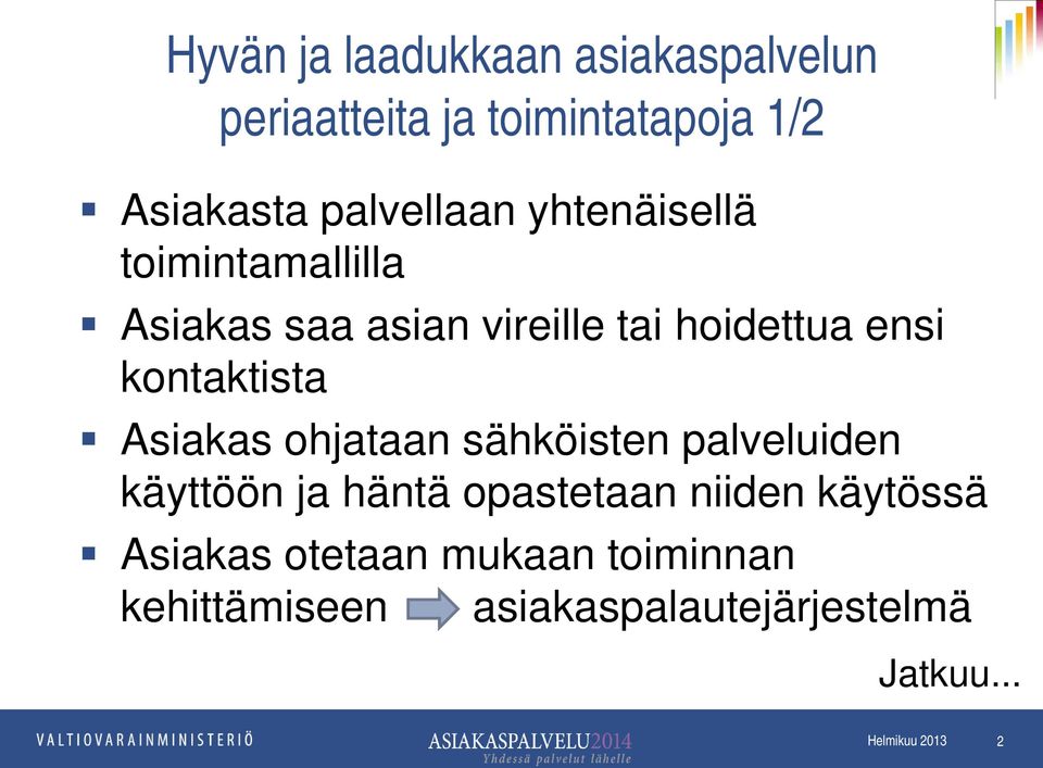 kontaktista Asiakas ohjataan sähköisten palveluiden käyttöön ja häntä opastetaan niiden