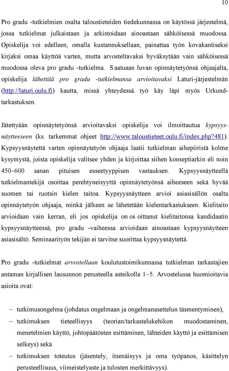 S aatuaan luvan opinnäytetyönsä ohjaajalta, opiskelija lähettää pro gradu -tutkielmansa arvioitavaksi Laturi-järjestelmän (http://laturi.oulu.