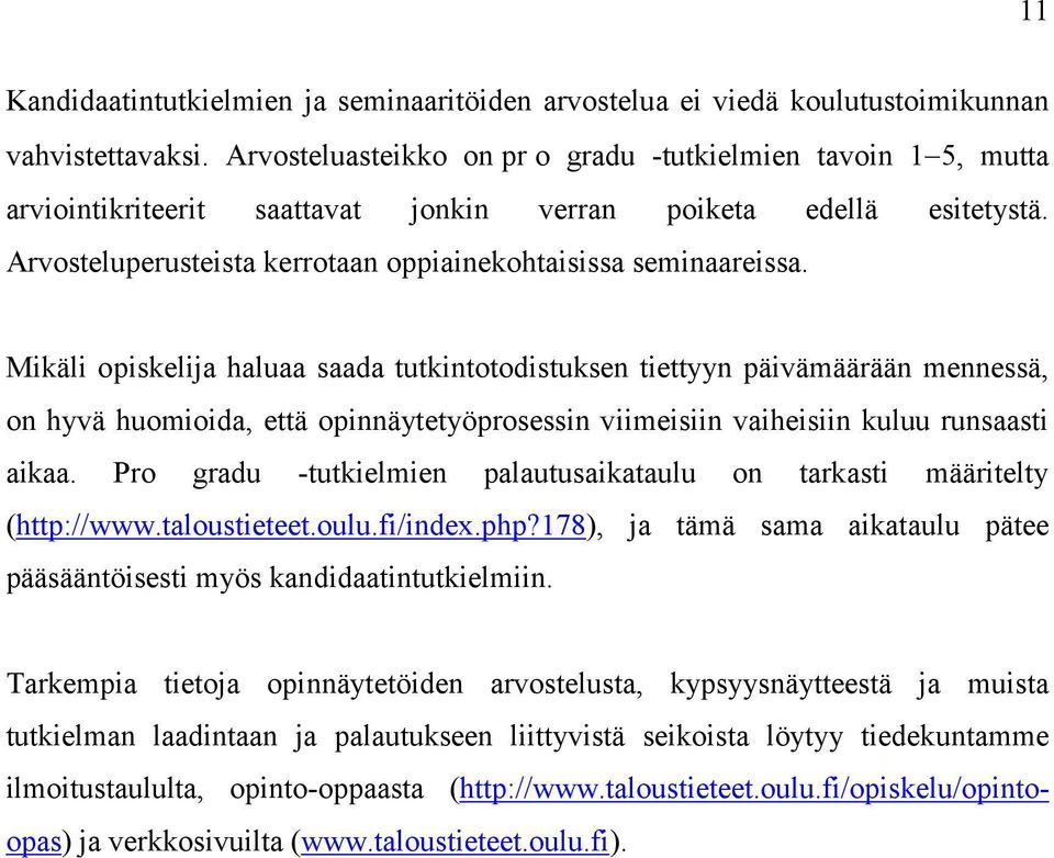 Mikäli opiskelija haluaa saada tutkintotodistuksen tiettyyn päivämäärään mennessä, on hyvä huomioida, että opinnäytetyöprosessin viimeisiin vaiheisiin kuluu runsaasti aikaa.