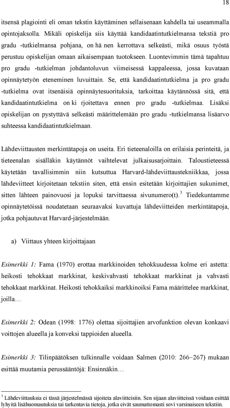 Luontevimmin tämä tapahtuu pro gradu -tutkielman johdantoluvun viimeisessä kappaleessa, jossa kuvataan opinnäytetyön eteneminen luvuittain.