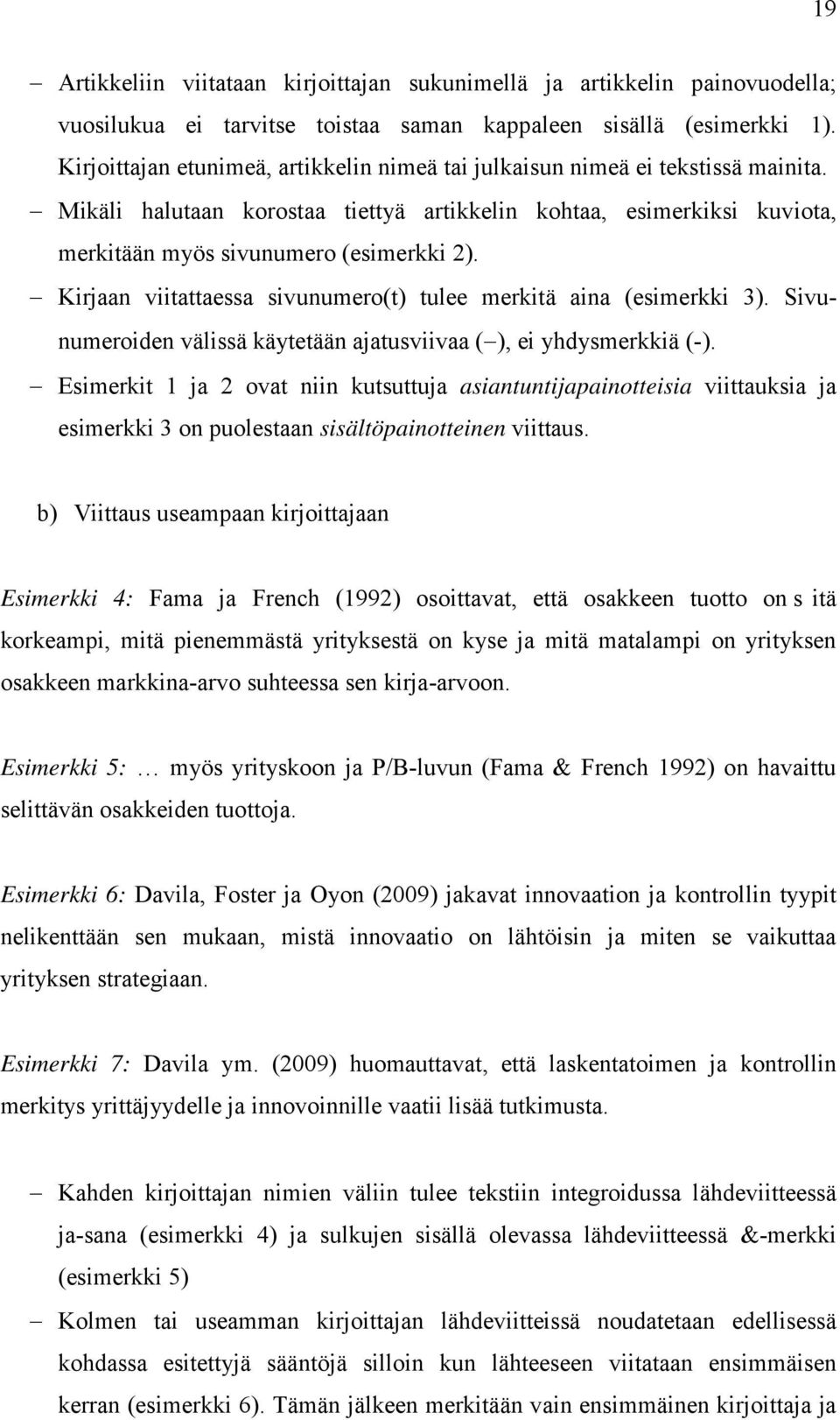 Kirjaan viitattaessa sivunumero(t) tulee merkitä aina (esimerkki 3). Sivunumeroiden välissä käytetään ajatusviivaa ( ), ei yhdysmerkkiä (-).