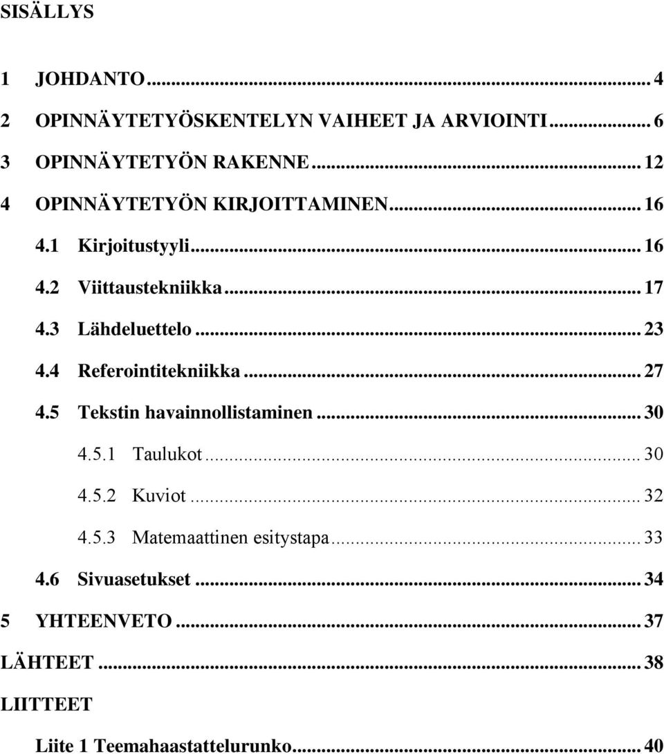 .. 23 4.4 Referointitekniikka... 27 4.5 Tekstin havainnollistaminen... 30 4.5.1 Taulukot... 30 4.5.2 Kuviot... 32 4.