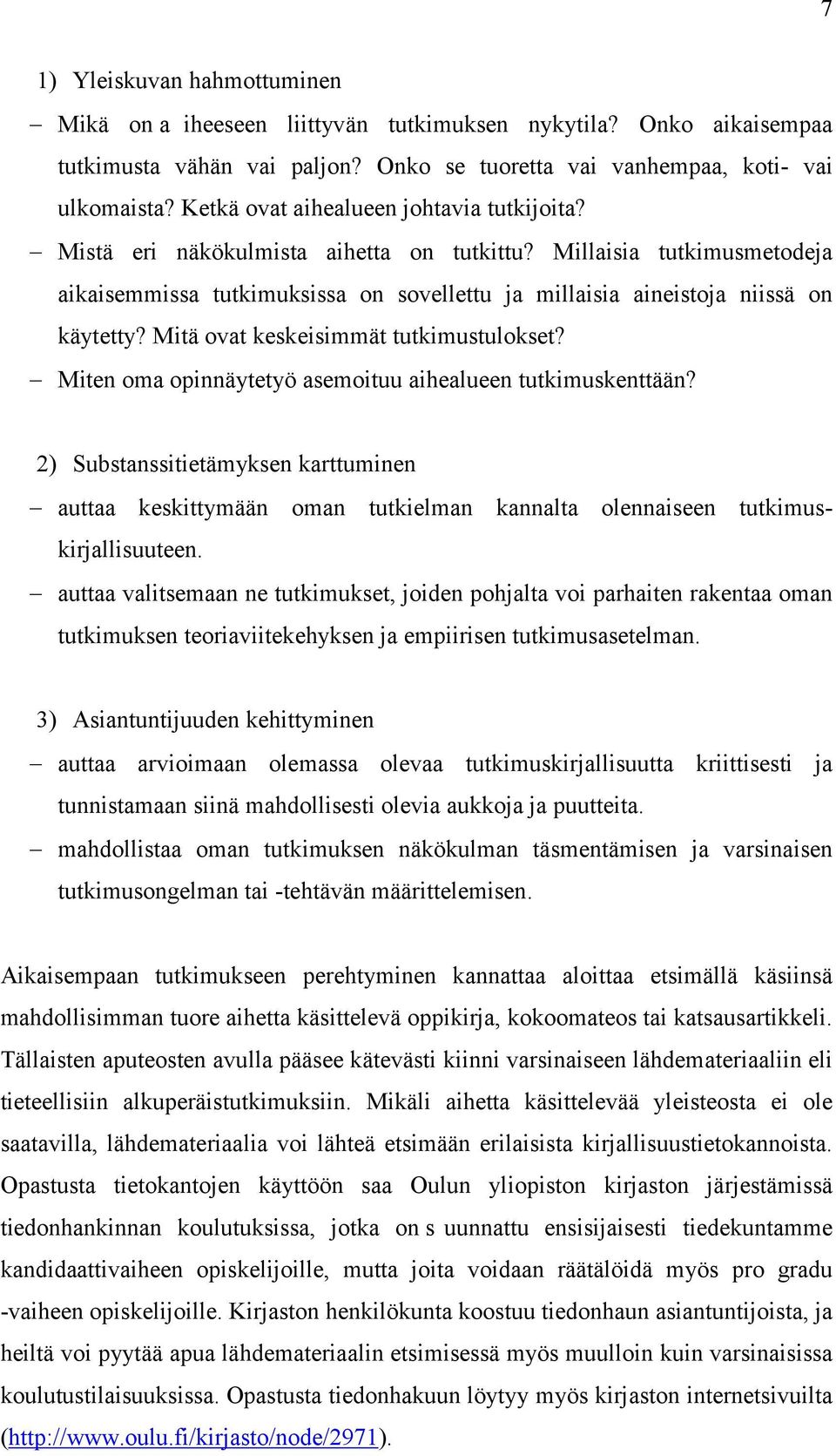 Mitä ovat keskeisimmät tutkimustulokset? Miten oma opinnäytetyö asemoituu aihealueen tutkimuskenttään?