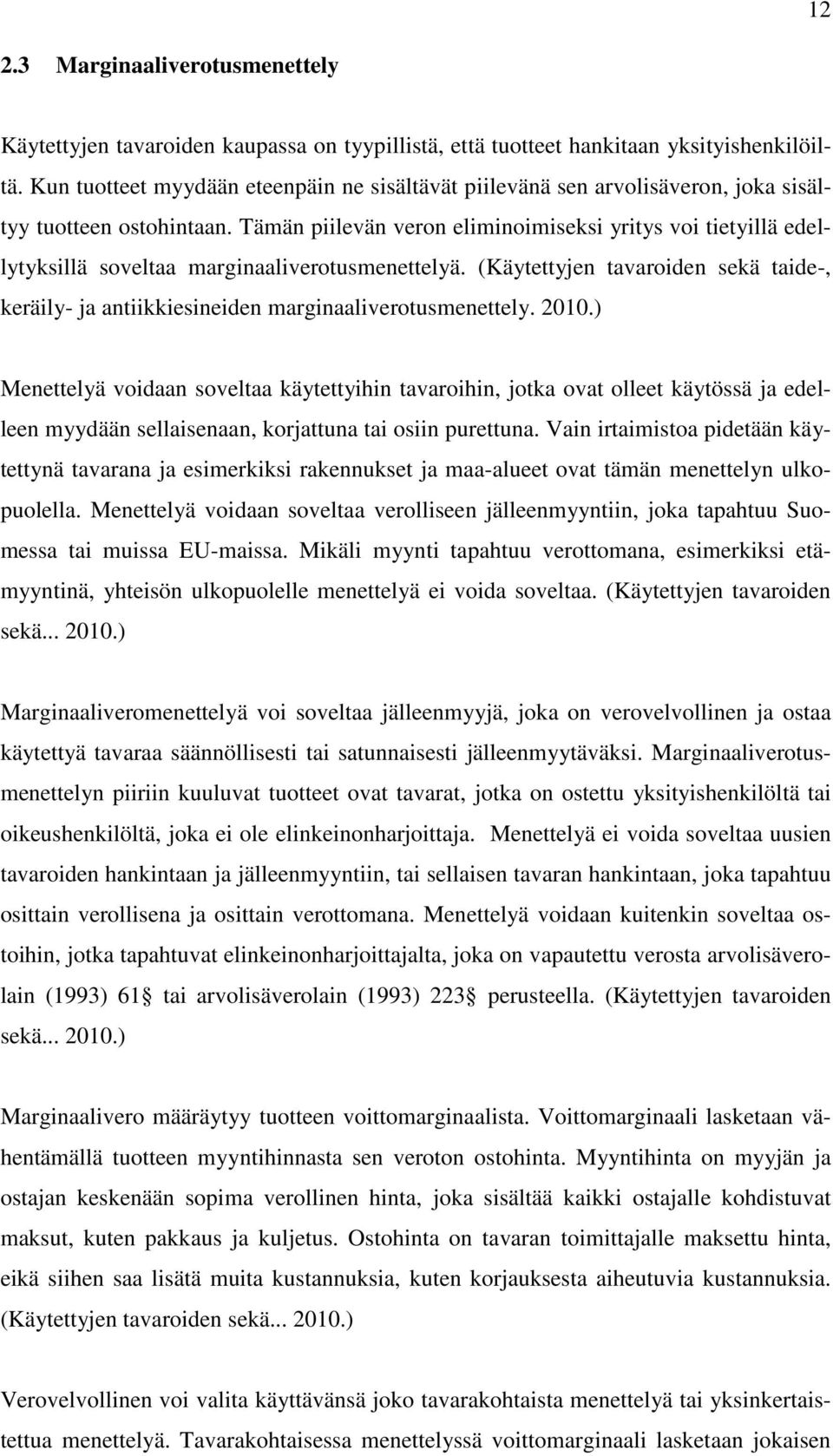 Tämän piilevän veron eliminoimiseksi yritys voi tietyillä edellytyksillä soveltaa marginaaliverotusmenettelyä.