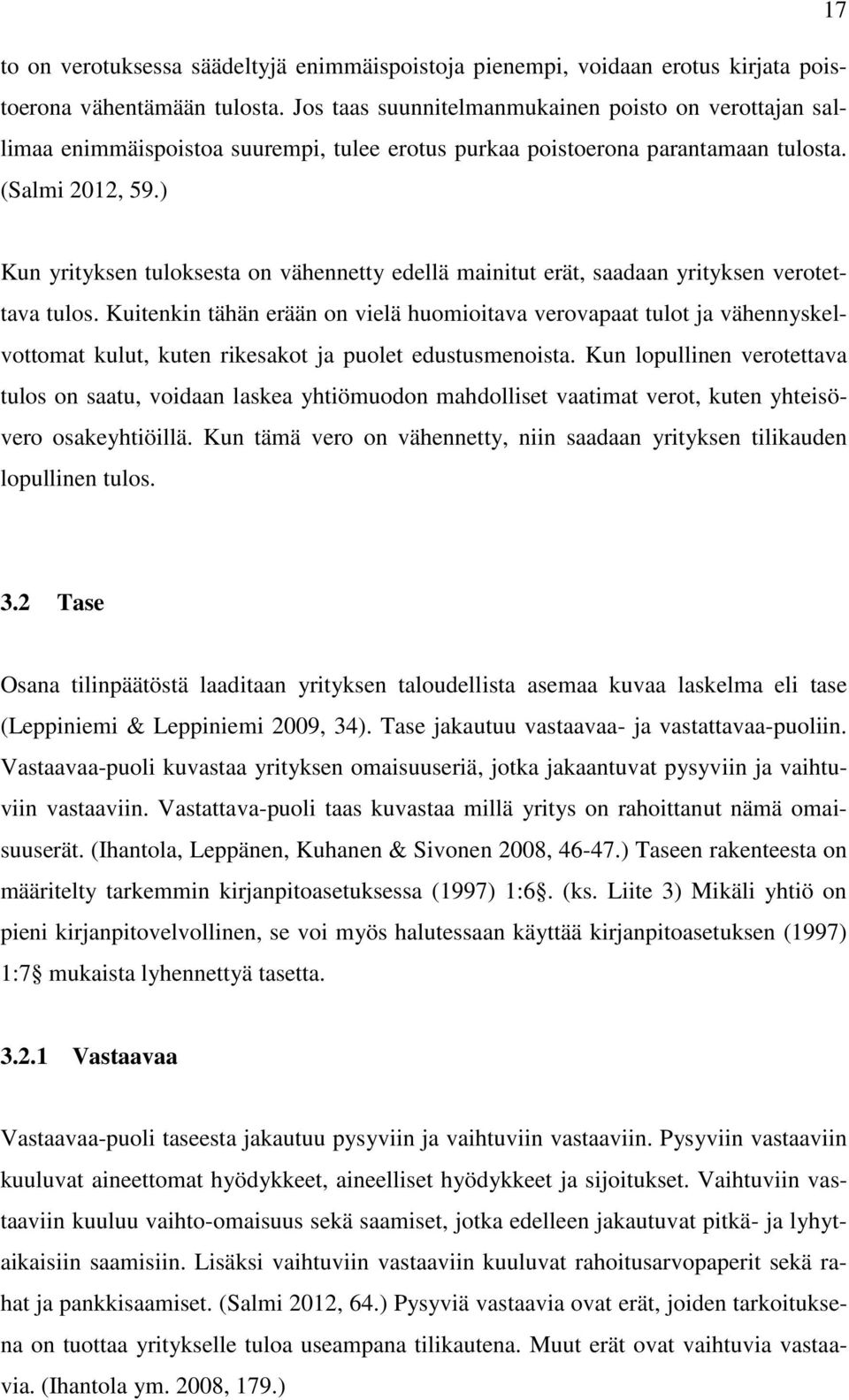 ) Kun yrityksen tuloksesta on vähennetty edellä mainitut erät, saadaan yrityksen verotettava tulos.