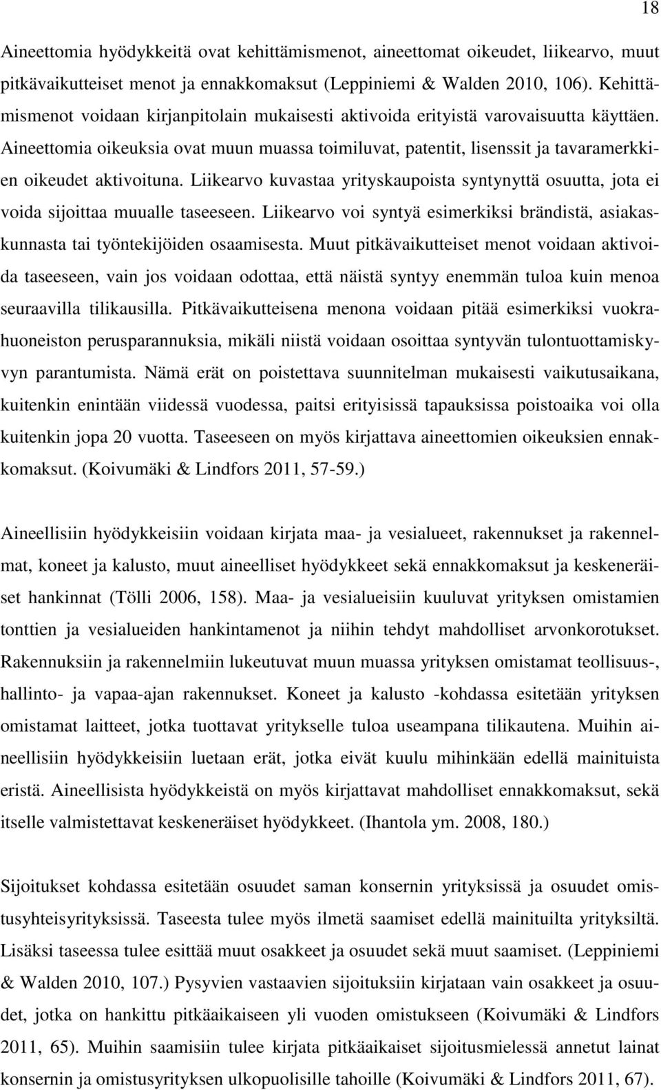 Aineettomia oikeuksia ovat muun muassa toimiluvat, patentit, lisenssit ja tavaramerkkien oikeudet aktivoituna.