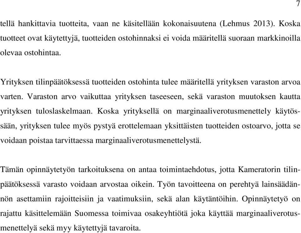 Koska yrityksellä on marginaaliverotusmenettely käytössään, yrityksen tulee myös pystyä erottelemaan yksittäisten tuotteiden ostoarvo, jotta se voidaan poistaa tarvittaessa