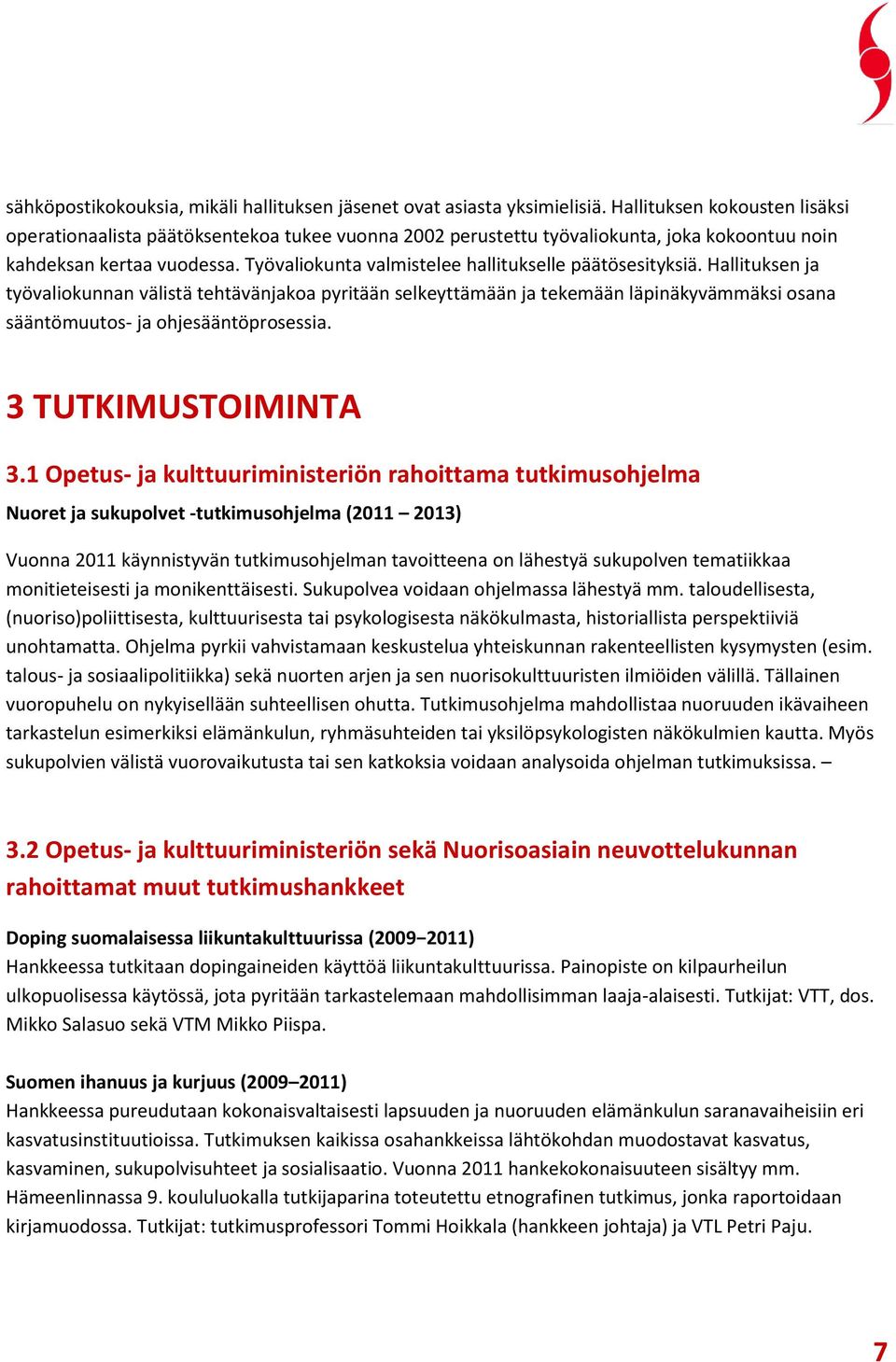 Työvaliokunta valmistelee hallitukselle päätösesityksiä.