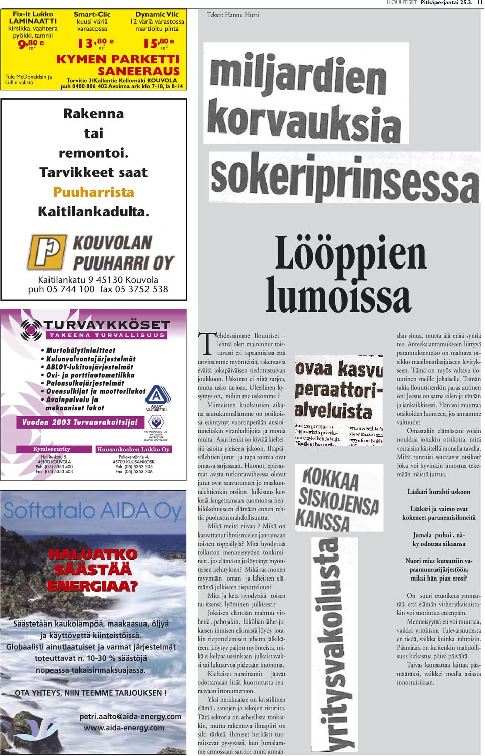 Globaalisti ainutlaatuiset ja varmat järjestelmät toteuttavat n. 10-30 % säästöjä nopeassa takaisinmaksuajassa. OTA YHTEYS, NIIN TEEMME TARJOUKSEN! petri.aalto@aida-energy.