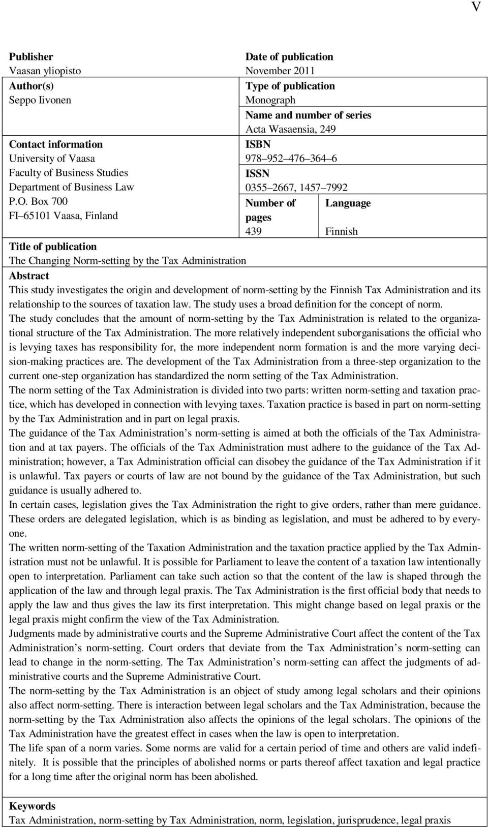 Box 700 Number of Language FI 65101 Vaasa, Finland pages 439 Finnish Title of publication The Changing Norm-setting by the Tax Administration Abstract This study investigates the origin and