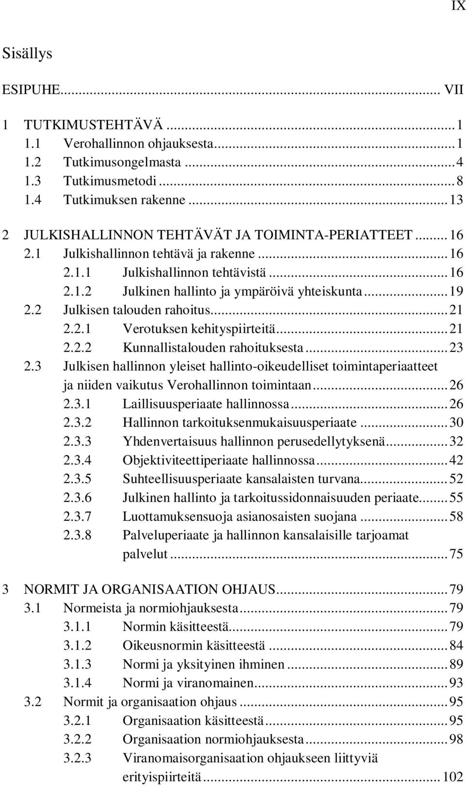 .. 19 2.2 Julkisen talouden rahoitus... 21 2.2.1 Verotuksen kehityspiirteitä... 21 2.2.2 Kunnallistalouden rahoituksesta... 23 2.