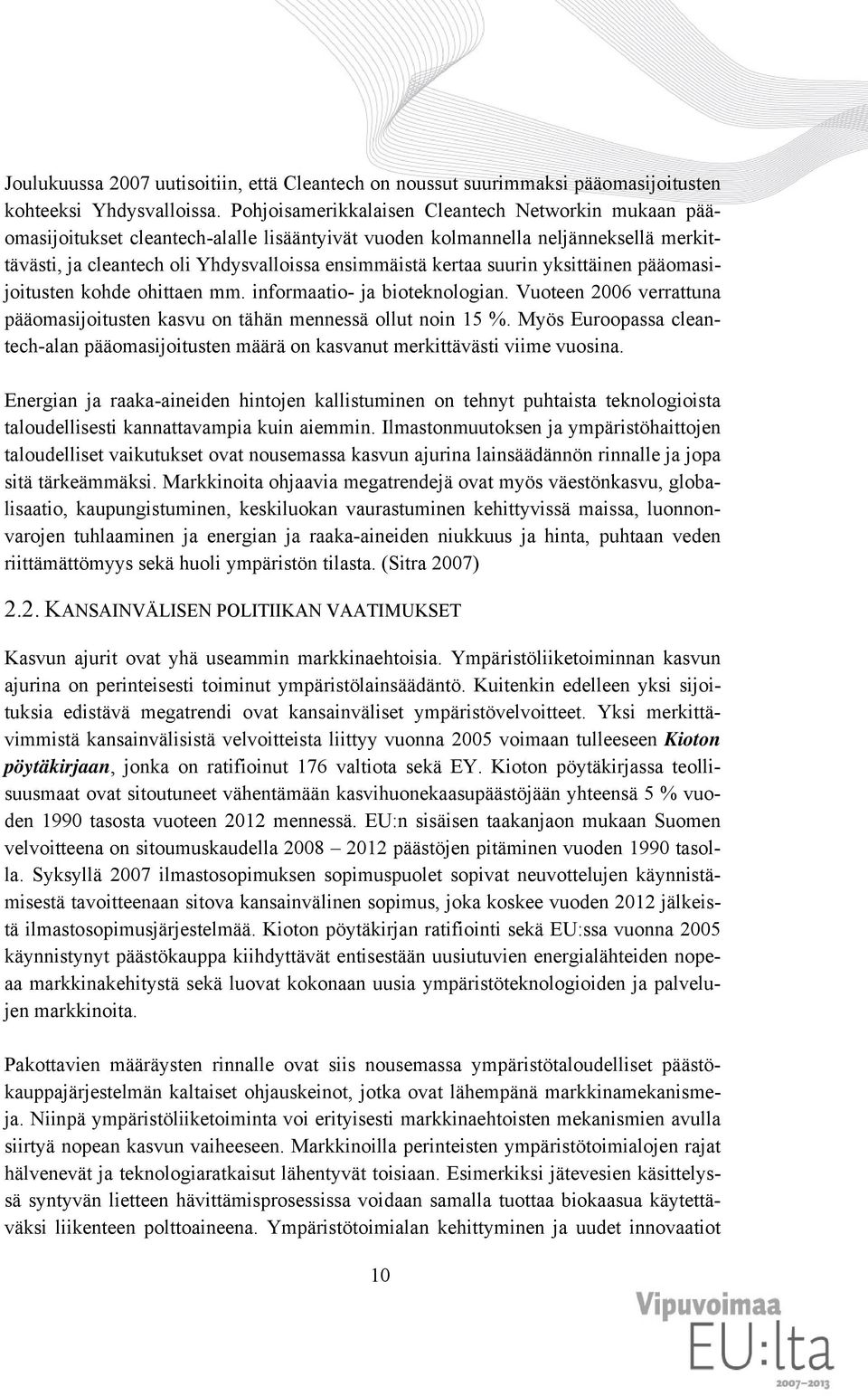 suurin yksittäinen pääomasijoitusten kohde ohittaen mm. informaatio- ja bioteknologian. Vuoteen 2006 verrattuna pääomasijoitusten kasvu on tähän mennessä ollut noin 15 %.