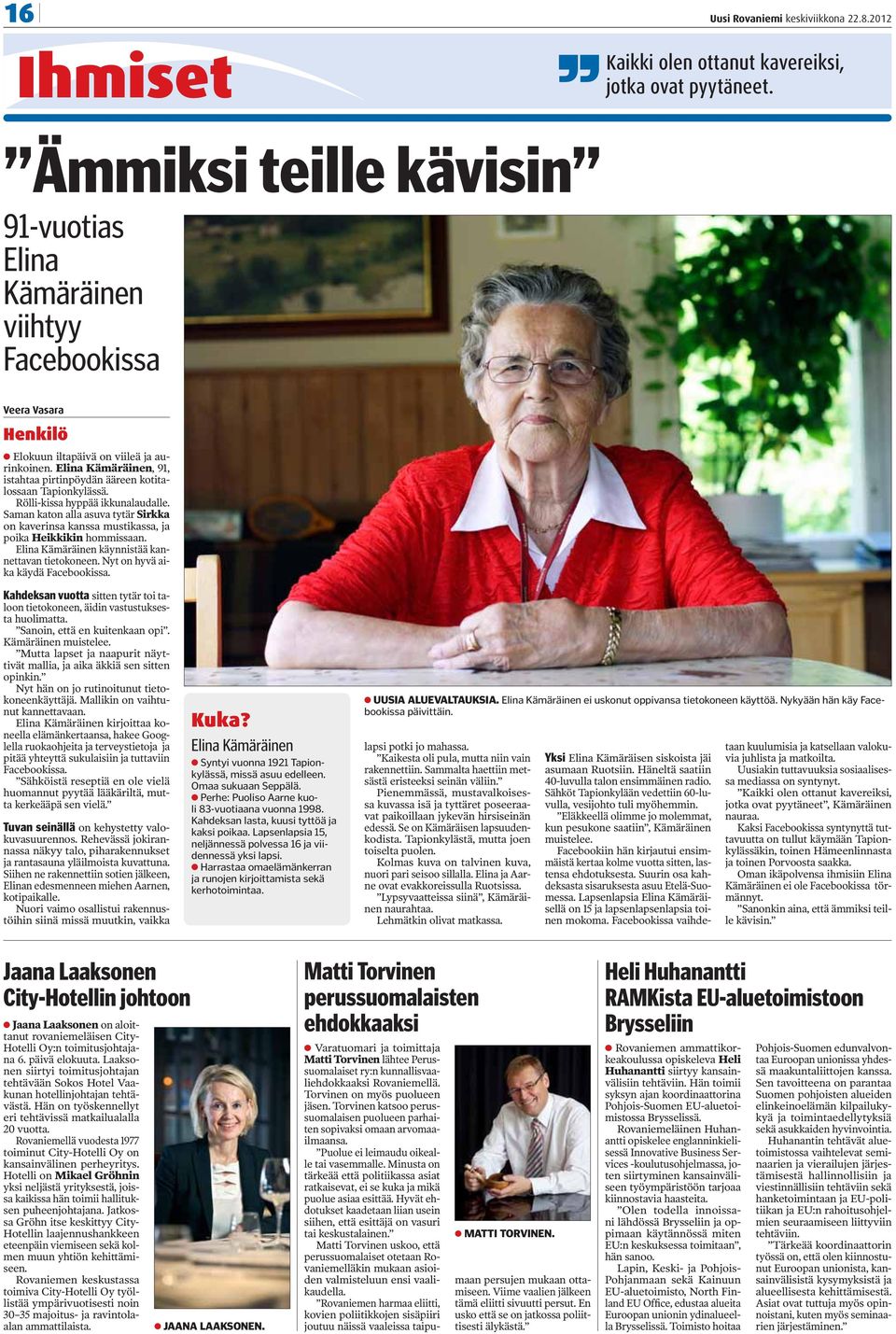 Elina Kämäräinen, 91, istahtaa pirtinpöydän ääreen kotitalossaan Tapionkylässä. Rölli-kissa hyppää ikkunalaudalle.