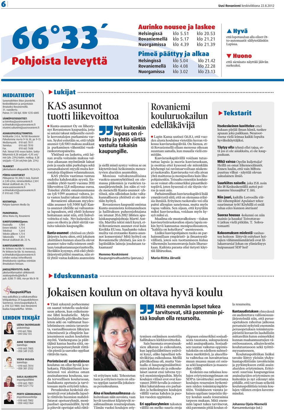 Huono että sienisato näyttää jäävän surkeaksi. MEDIATIEDOT Sanomalehtien liiton jäsenlehti. Keskiviikkoisin ja perjantaisin ilmaiseksi Rovaniemellä. 31. vuosikerta. Painos 31 530 kpl.