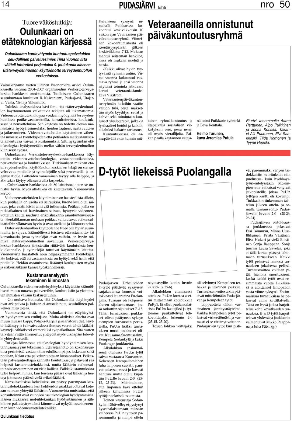 Väitöskirjaansa varten iiläinen Vuononvirta arvioi Oulunkaarella vuosina 2004 2007 organisoidun Verkostoterveyskeskus-hankkeen onnistumista.