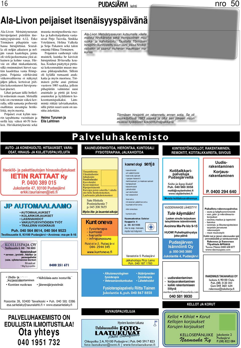 Hirviä on ollut niukanlaisesti, sillä ensimmäiset hirvet saatiin kaadettua vasta Römppänä.