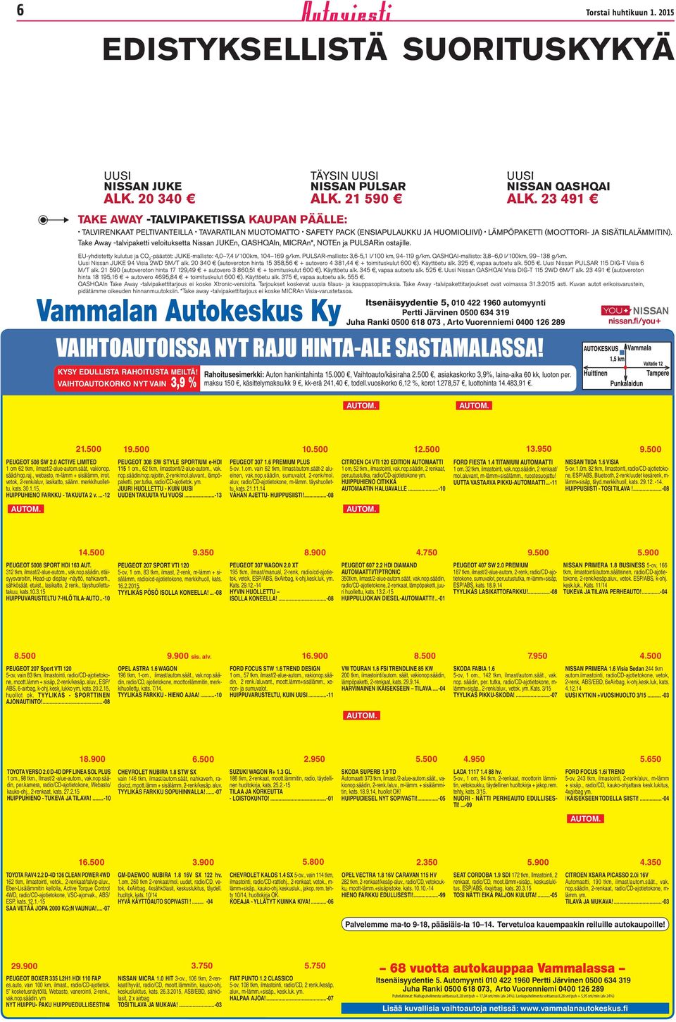 maksu 150, käsittelymaksu/kk 9, kk-erä 241,40, todell.vuosikorko 6,12 %, korot 1.278,57, luottohinta 14.483,91. 21.500 19.500 10.500 12.500 13.950 9.500 PEUGEOT 508 SW 2.