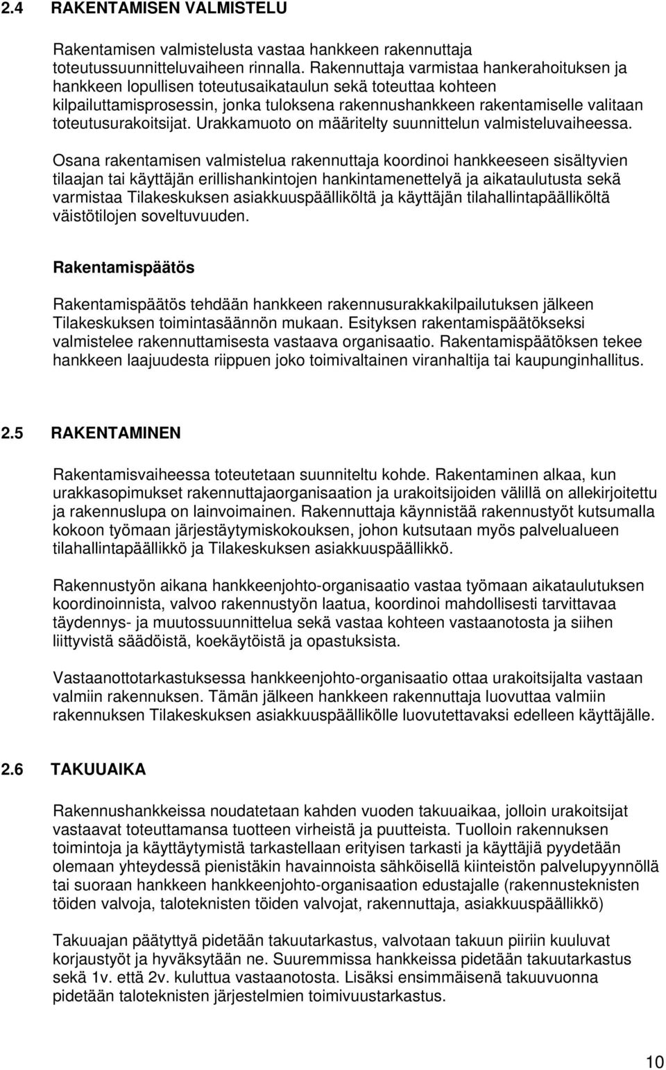 toteutusurakoitsijat. Urakkamuoto on määritelty suunnittelun valmisteluvaiheessa.