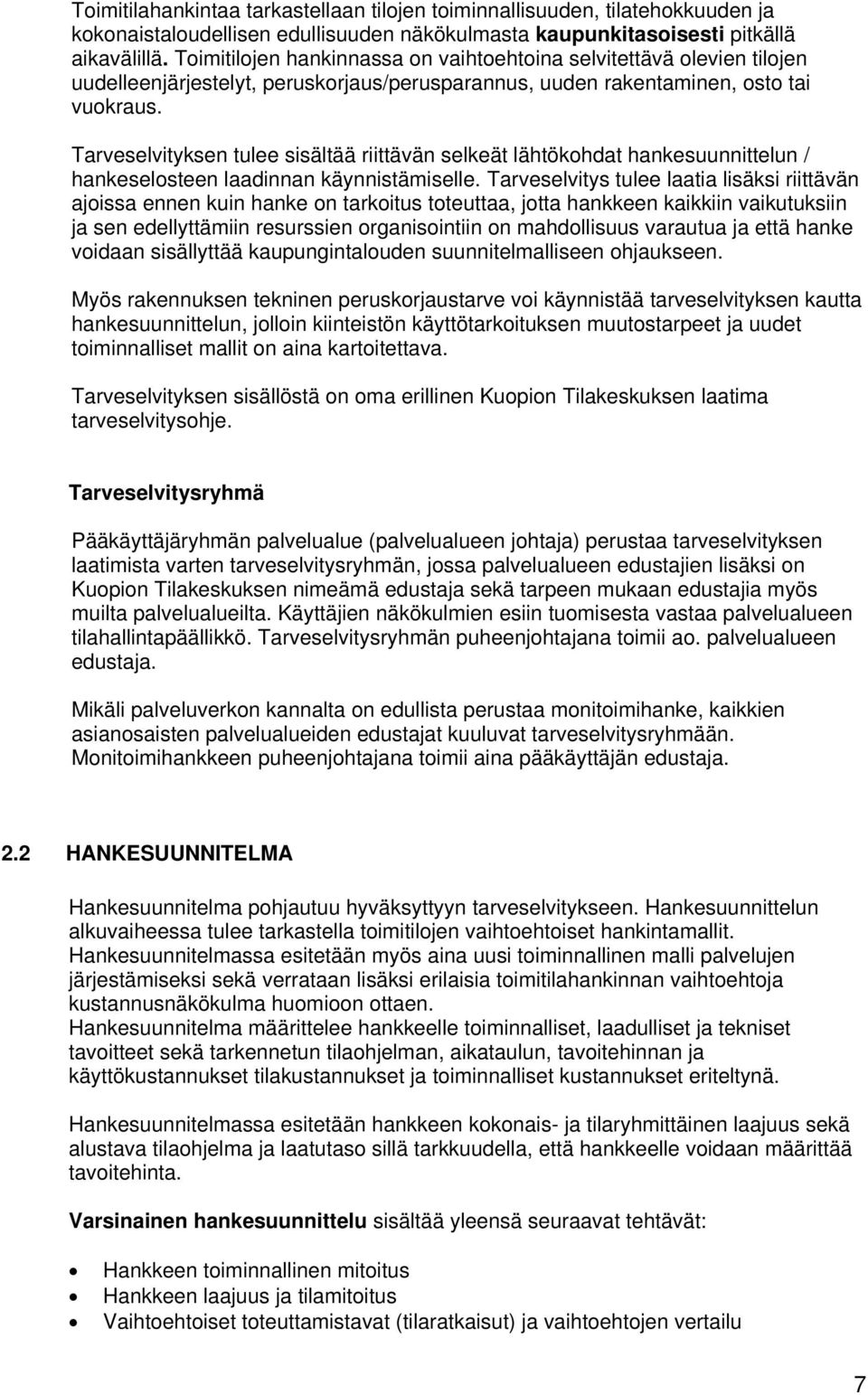 Tarveselvityksen tulee sisältää riittävän selkeät lähtökohdat hankesuunnittelun / hankeselosteen laadinnan käynnistämiselle.