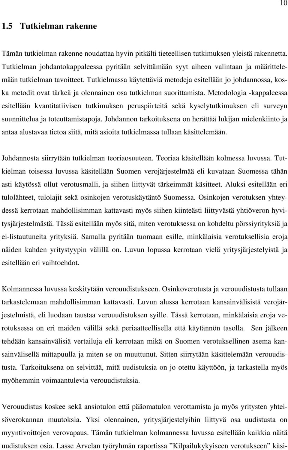 Tutkielmassa käytettäviä metodeja esitellään jo johdannossa, koska metodit ovat tärkeä ja olennainen osa tutkielman suorittamista.