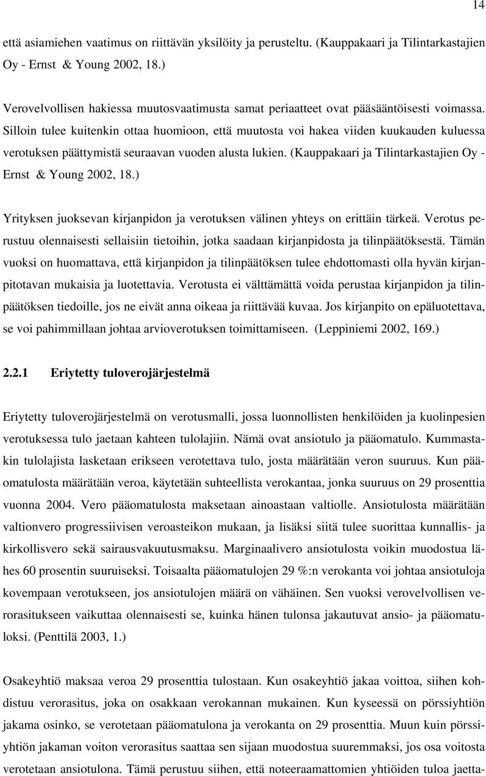 Silloin tulee kuitenkin ottaa huomioon, että muutosta voi hakea viiden kuukauden kuluessa verotuksen päättymistä seuraavan vuoden alusta lukien.