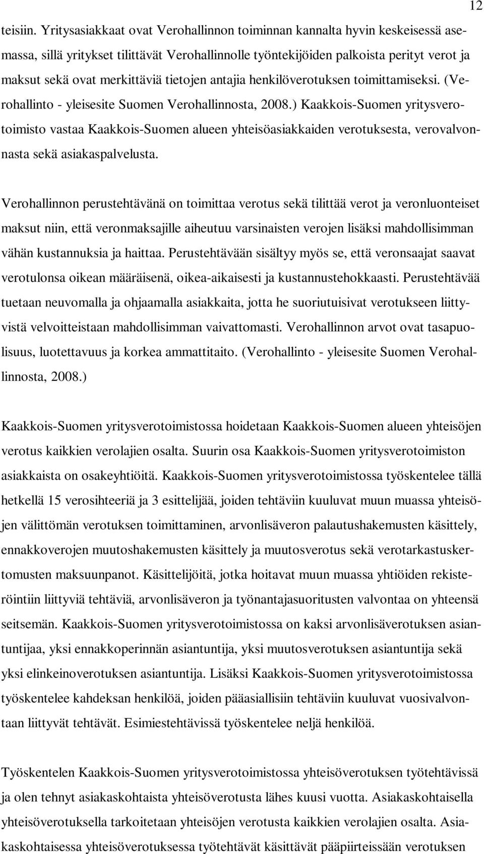 tietojen antajia henkilöverotuksen toimittamiseksi. (Verohallinto - yleisesite Suomen Verohallinnosta, 2008.