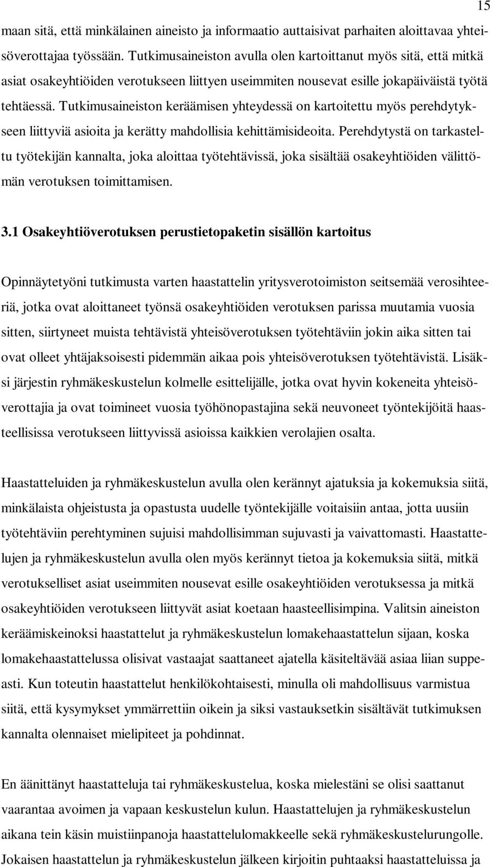 Tutkimusaineiston keräämisen yhteydessä on kartoitettu myös perehdytykseen liittyviä asioita ja kerätty mahdollisia kehittämisideoita.