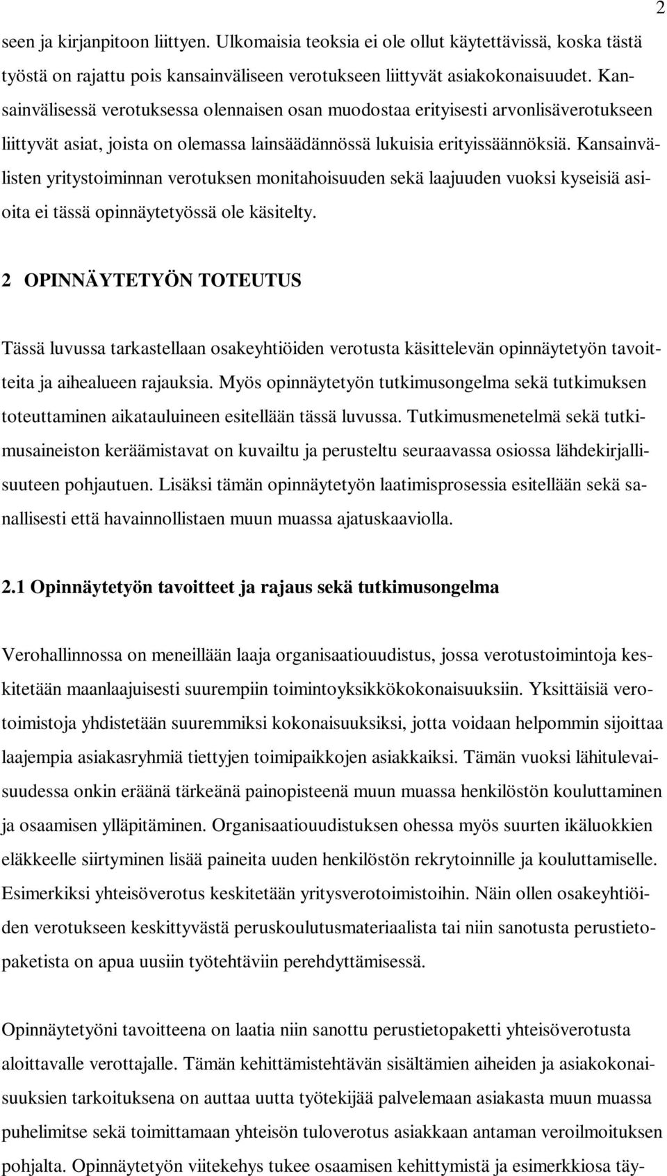 Kansainvälisten yritystoiminnan verotuksen monitahoisuuden sekä laajuuden vuoksi kyseisiä asioita ei tässä opinnäytetyössä ole käsitelty.