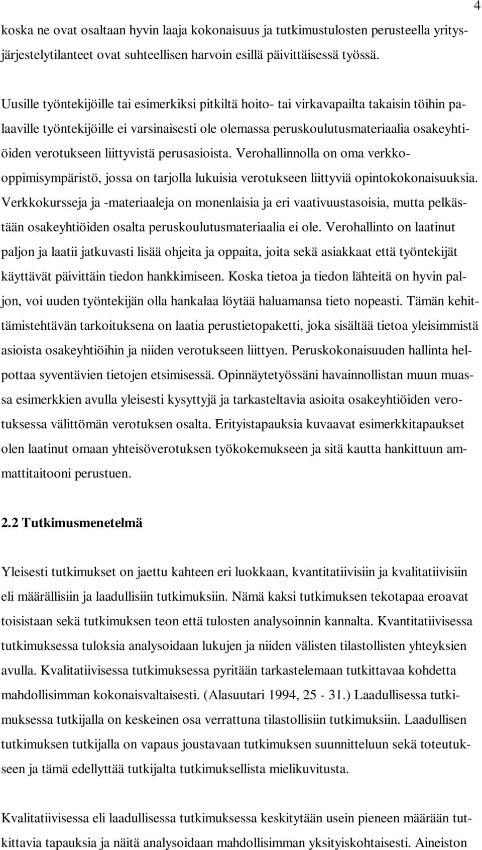 liittyvistä perusasioista. Verohallinnolla on oma verkkooppimisympäristö, jossa on tarjolla lukuisia verotukseen liittyviä opintokokonaisuuksia.