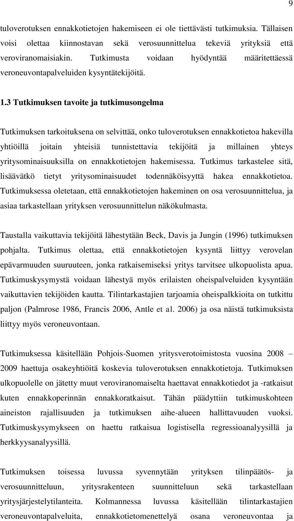 3 Tutkimuksen tavoite ja tutkimusongelma Tutkimuksen tarkoituksena on selvittää, onko tuloverotuksen ennakkotietoa hakevilla yhtiöillä joitain yhteisiä tunnistettavia tekijöitä ja millainen yhteys