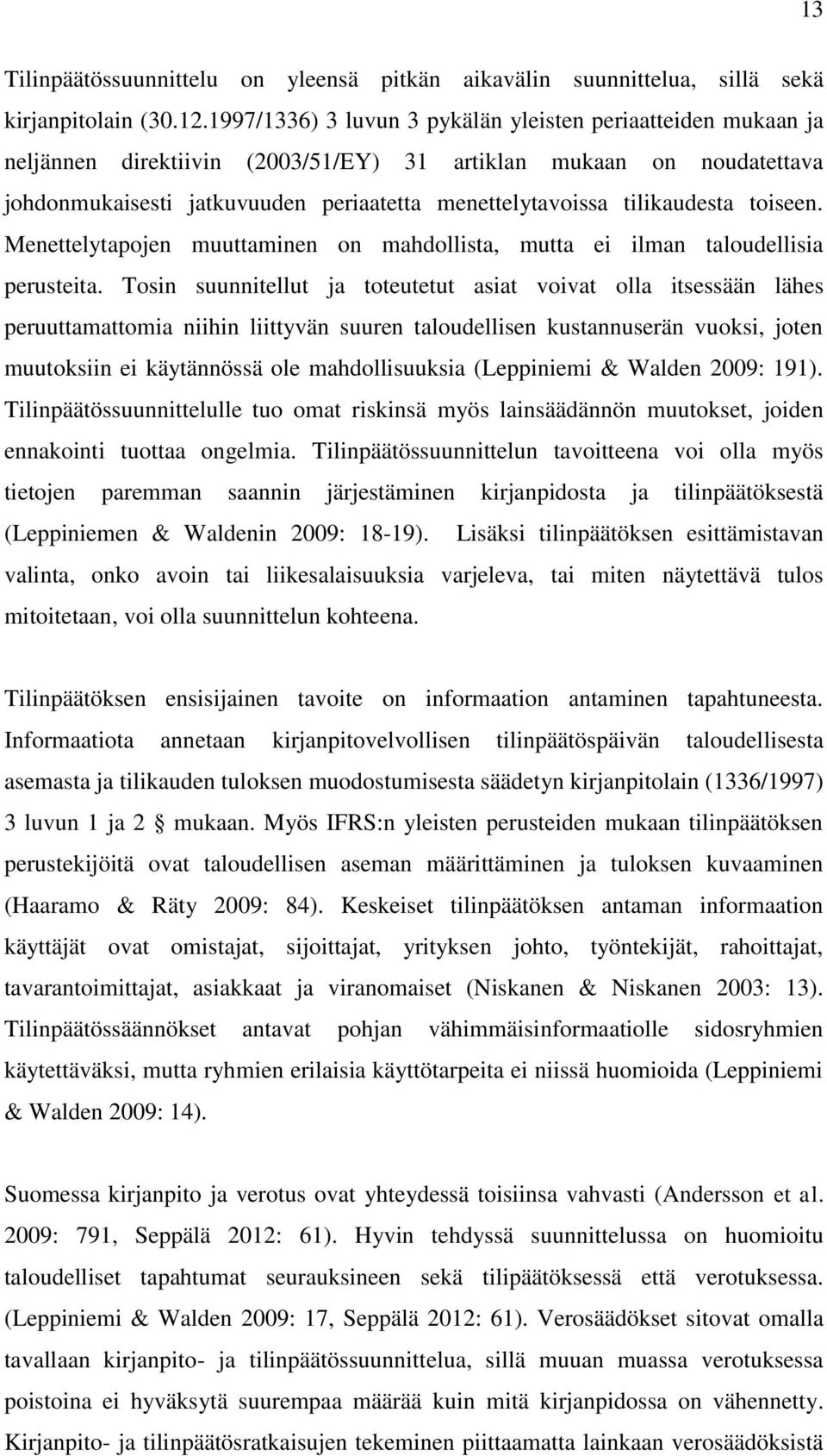 tilikaudesta toiseen. Menettelytapojen muuttaminen on mahdollista, mutta ei ilman taloudellisia perusteita.