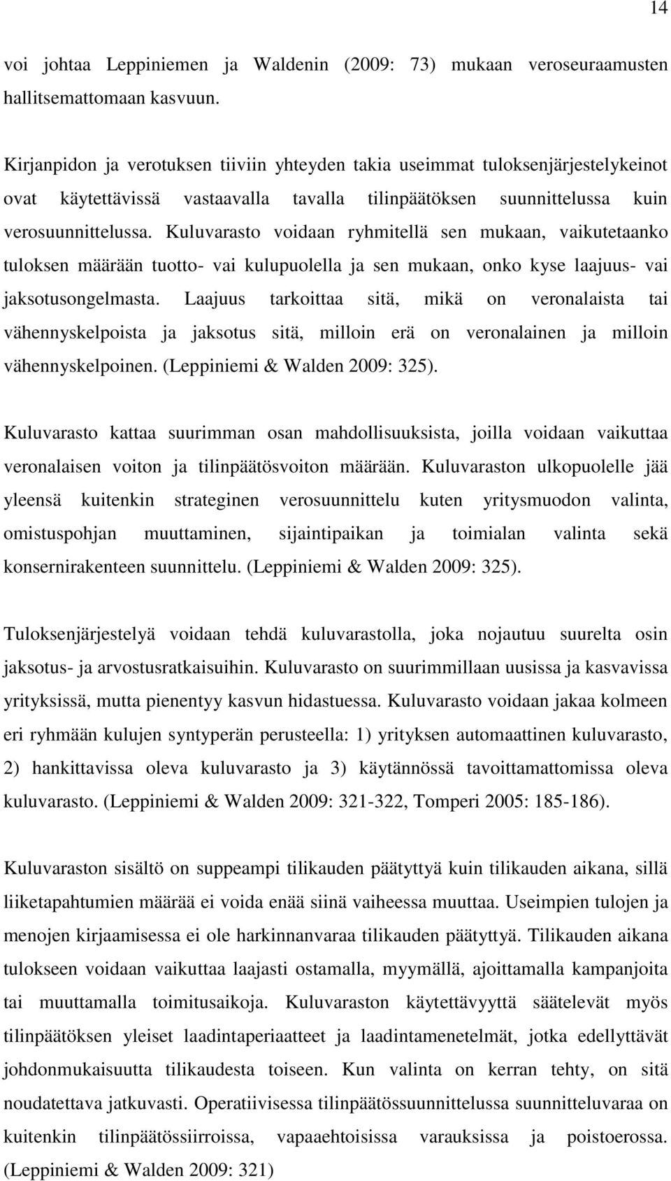 Kuluvarasto voidaan ryhmitellä sen mukaan, vaikutetaanko tuloksen määrään tuotto- vai kulupuolella ja sen mukaan, onko kyse laajuus- vai jaksotusongelmasta.