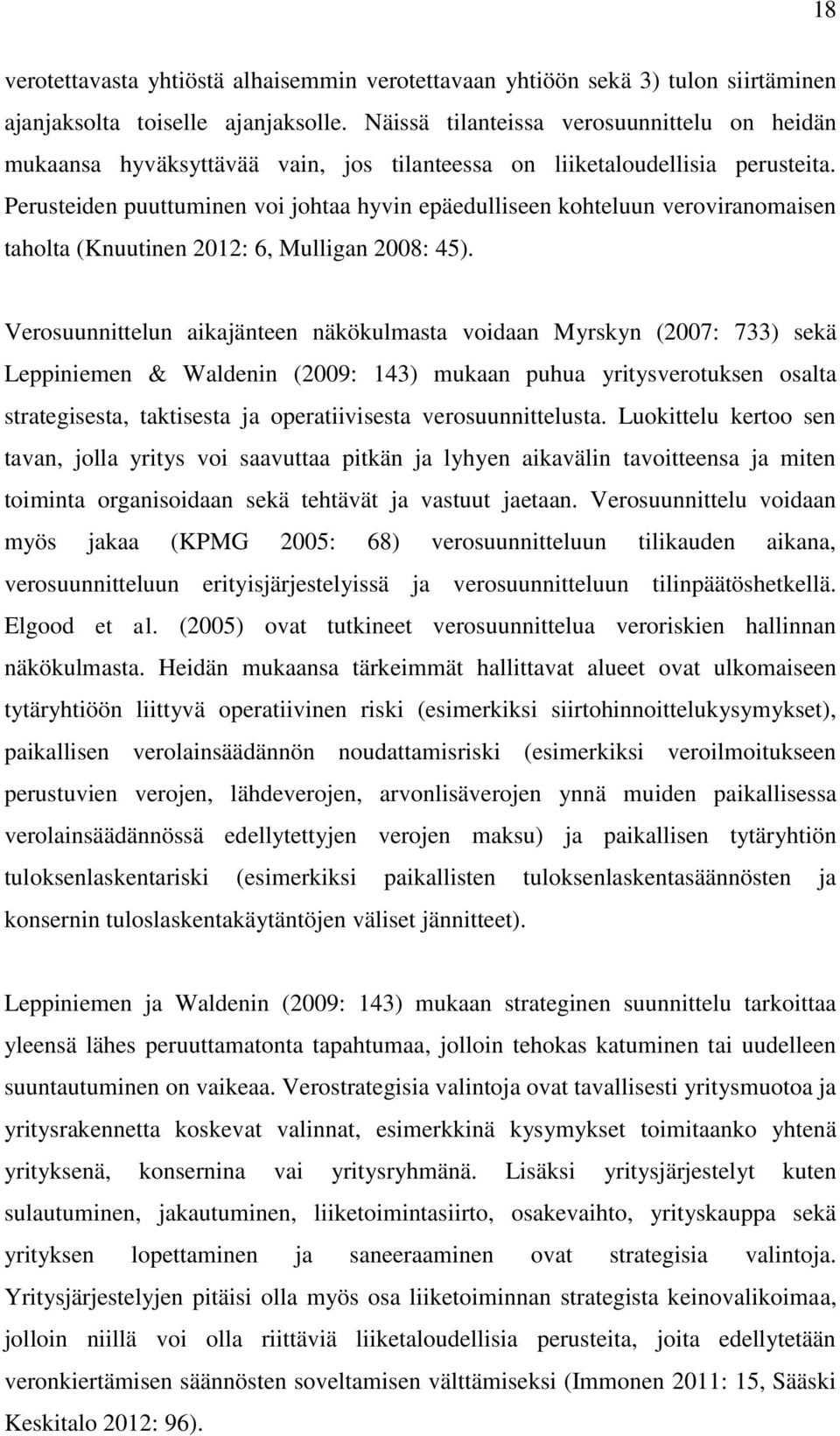 Perusteiden puuttuminen voi johtaa hyvin epäedulliseen kohteluun veroviranomaisen taholta (Knuutinen 2012: 6, Mulligan 2008: 45).