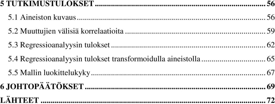 4 Regressioanalyysin tulokset transformoidulla aineistolla... 65 5.