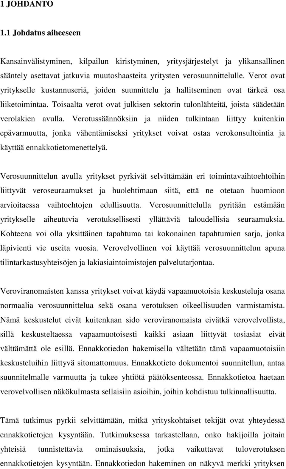 Verotussäännöksiin ja niiden tulkintaan liittyy kuitenkin epävarmuutta, jonka vähentämiseksi yritykset voivat ostaa verokonsultointia ja käyttää ennakkotietomenettelyä.