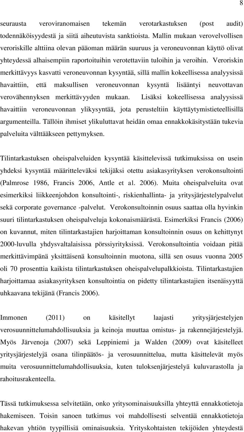 Veroriskin merkittävyys kasvatti veroneuvonnan kysyntää, sillä mallin kokeellisessa analyysissä havaittiin, että maksullisen veroneuvonnan kysyntä lisääntyi neuvottavan verovähennyksen merkittävyyden