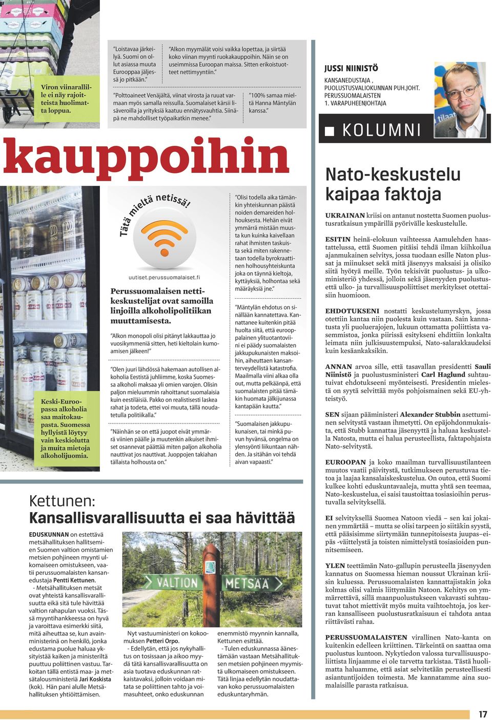 Kettunen: Kansallisvarallisuutta ei saa hävittää EDUSKUNNAN on estettävä metsähallituksen hallitsemien Suomen valtion omistamien metsien pohjineen myynti ulkomaiseen omistukseen, vaatii