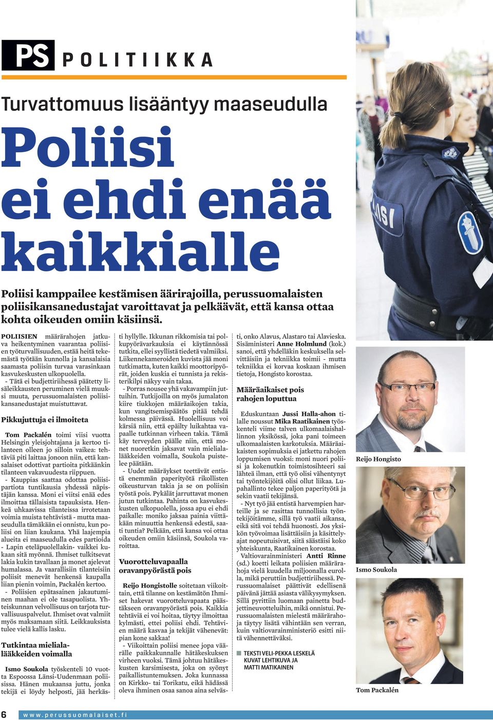 POLIISIEN määrärahojen jatkuva heikentyminen vaarantaa poliisien työturvallisuuden, estää heitä tekemästä työtään kunnolla ja kansalaisia saamasta poliisin turvaa varasinkaan kasvukeskusten