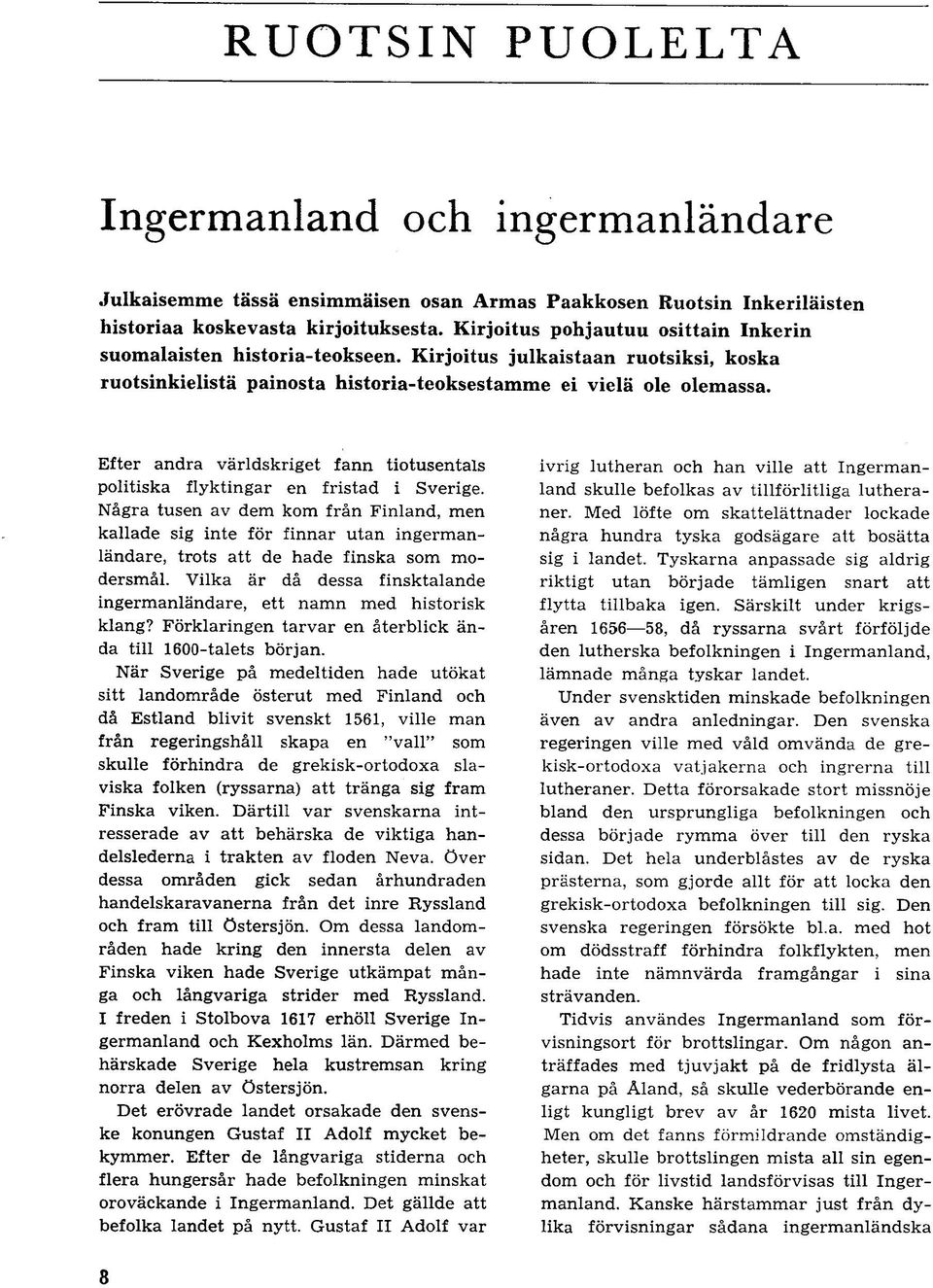 Efter andra varldskriget fann tiotusentals politiska flyktingar en fristad i Sverige.